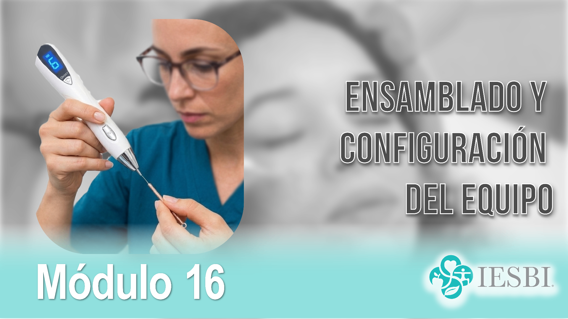 Módulo 16: Ensamblado y Configuración del Equipo Plasma Pen